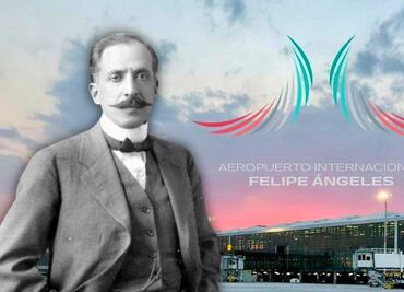 ¿Por qué el nuevo aeropuerto lleva el nombre del general Felipe Ángeles?