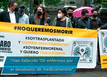 Puebla. Enfermos renales y trasplantados, afectados por desabasto de medicinas