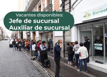 ¿Buscas empleo? Banco del Bienestar ofrece vacantes en Puebla