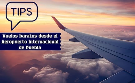 Pasos para encontrar vuelos baratos desde el aeropuerto de Puebla