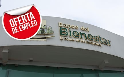 Banco del Bienestar tiene vacantes de hasta 12 mil pesos mensuales