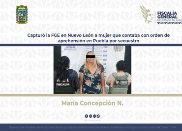 Capturó la FGE en Nuevo León a mujer que contaba con orden de aprehensión en Puebla por secuestro