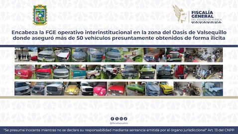 FGE asegura 50 autos robados en Oasis Valsequillo