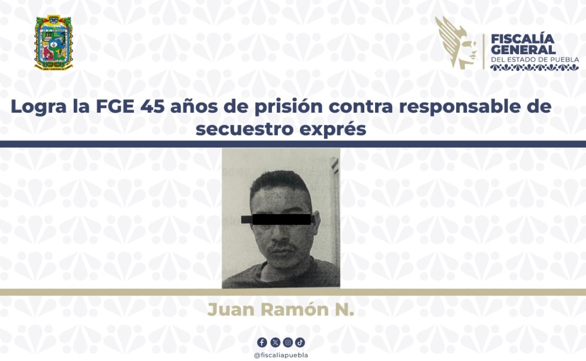 Logra la FGE 45 años de prisión contra responsable de secuestro exprés